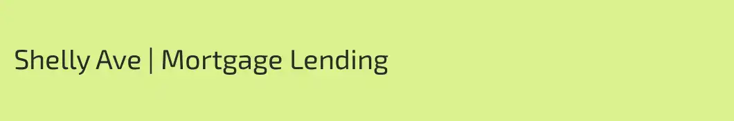 Shelly Ave | Mortgage Lending